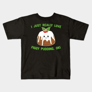 I Just Really Love Figgy Pudding OK Cute Kawaii Christmas Kids T-Shirt